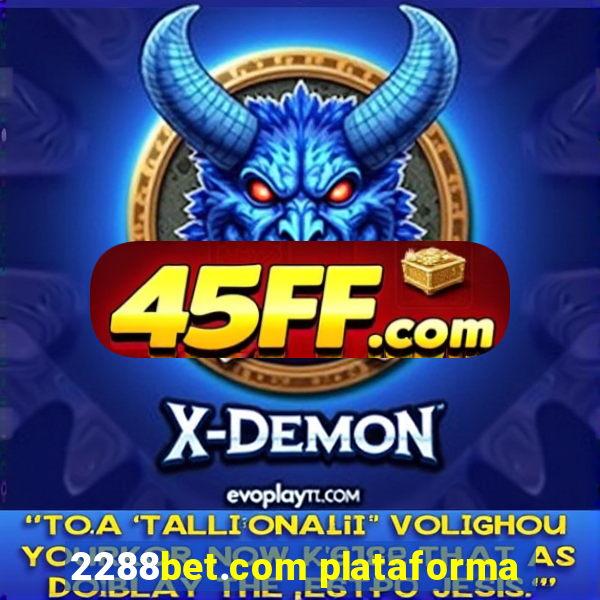 2288bet.com plataforma